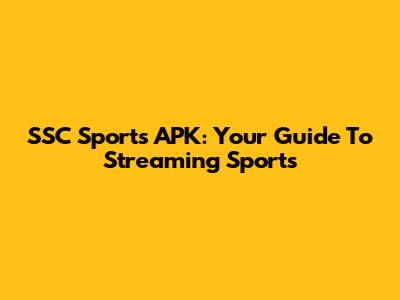 SSC Sports APK: Your Guide To Streaming Sports