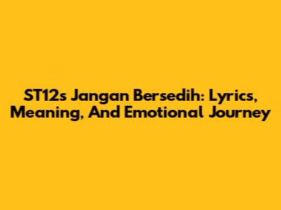 ST12's 'Jangan Bersedih': Lyrics, Meaning, And Emotional Journey