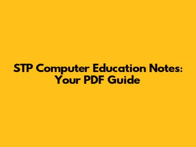 STP Computer Education Notes: Your PDF Guide