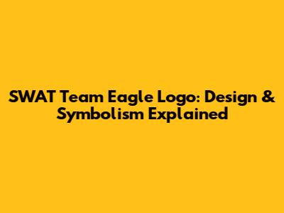 SWAT Team Eagle Logo: Design & Symbolism Explained