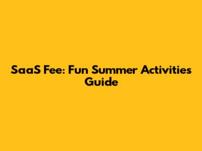 SaaS Fee: Fun Summer Activities Guide