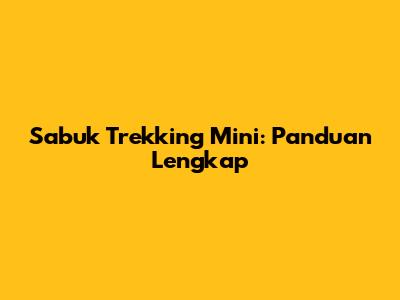 Sabuk Trekking Mini: Panduan Lengkap