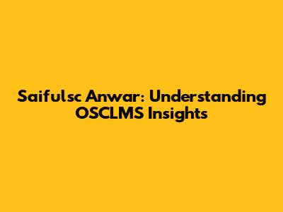 Saifulsc Anwar: Understanding OSCLMS Insights
