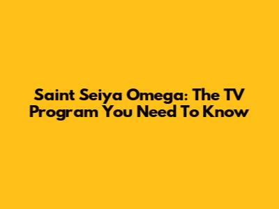 Saint Seiya Omega: The TV Program You Need To Know