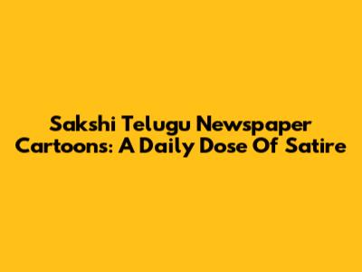 Sakshi Telugu Newspaper Cartoons: A Daily Dose Of Satire