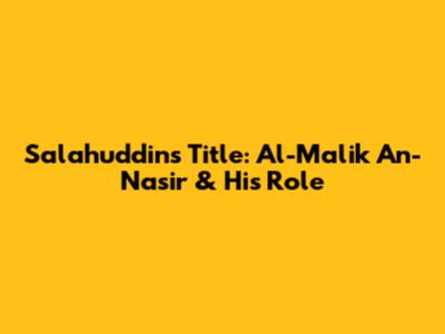 Salahuddin's Title: Al-Malik An-Nasir & His Role