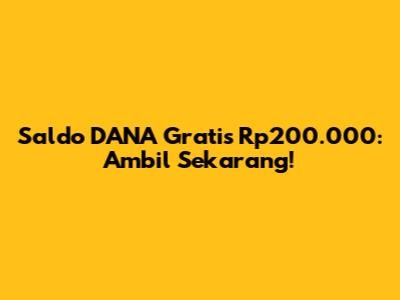 Saldo DANA Gratis Rp200.000: Ambil Sekarang!