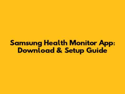 Samsung Health Monitor App: Download & Setup Guide