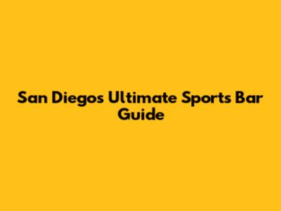 San Diego's Ultimate Sports Bar Guide