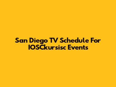 San Diego TV Schedule For IOSCkursisc Events