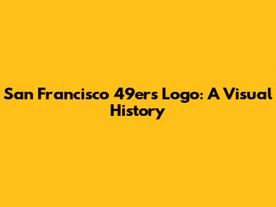 San Francisco 49ers Logo: A Visual History