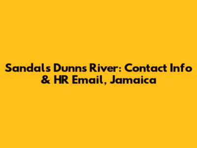 Sandals Dunn's River: Contact Info & HR Email, Jamaica
