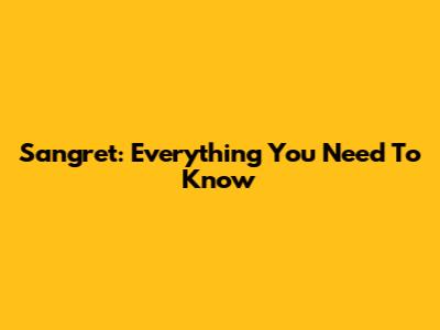 Sangret: Everything You Need To Know