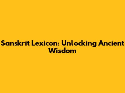 Sanskrit Lexicon: Unlocking Ancient Wisdom