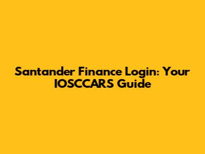 Santander Finance Login: Your IOSCCARS Guide