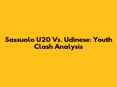 Sassuolo U20 Vs. Udinese: Youth Clash Analysis