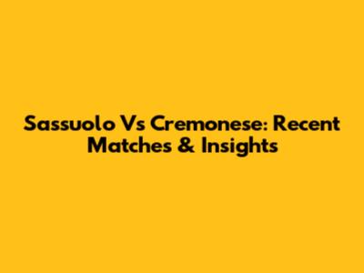 Sassuolo Vs Cremonese: Recent Matches & Insights