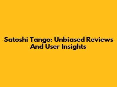 Satoshi Tango: Unbiased Reviews And User Insights