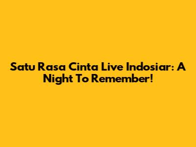 Satu Rasa Cinta Live Indosiar: A Night To Remember!