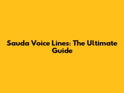 Sauda Voice Lines: The Ultimate Guide