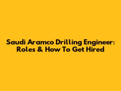 Saudi Aramco Drilling Engineer: Roles & How To Get Hired