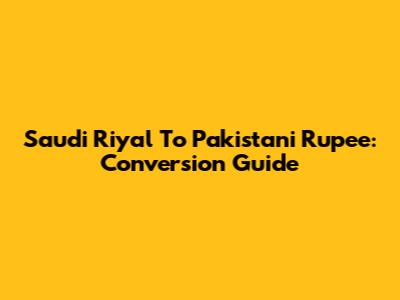 Saudi Riyal To Pakistani Rupee: Conversion Guide