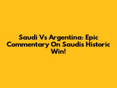 Saudi Vs Argentina: Epic Commentary On Saudi's Historic Win!
