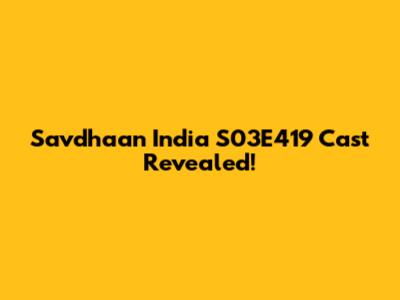 Savdhaan India S03E419 Cast Revealed!