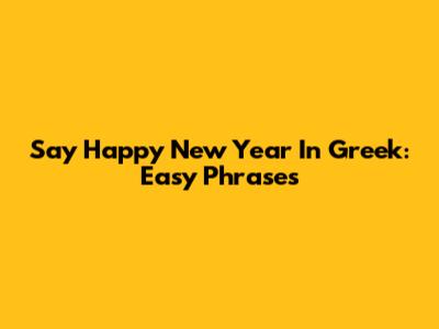 Say Happy New Year In Greek: Easy Phrases