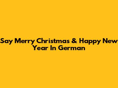 Say Merry Christmas & Happy New Year In German
