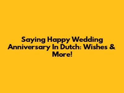Saying Happy Wedding Anniversary In Dutch: Wishes & More!