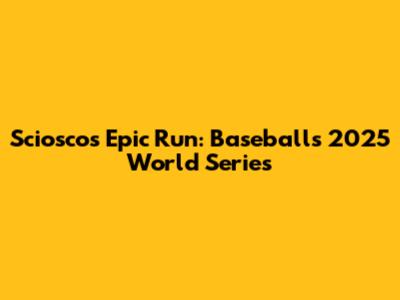 Sciosco's Epic Run: Baseball's 2025 World Series