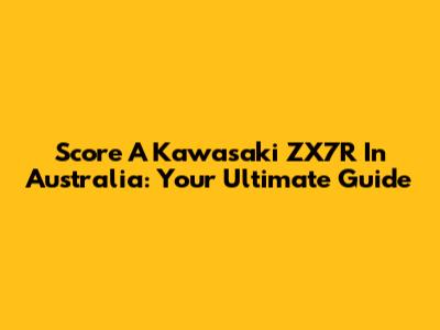 Score A Kawasaki ZX7R In Australia: Your Ultimate Guide