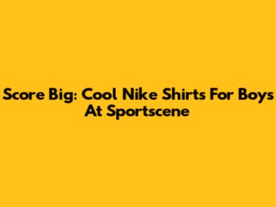 Score Big: Cool Nike Shirts For Boys At Sportscene