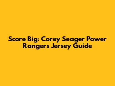 Score Big: Corey Seager Power Rangers Jersey Guide