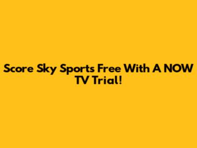 Score Sky Sports Free With A NOW TV Trial!