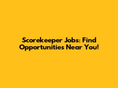 Scorekeeper Jobs: Find Opportunities Near You!
