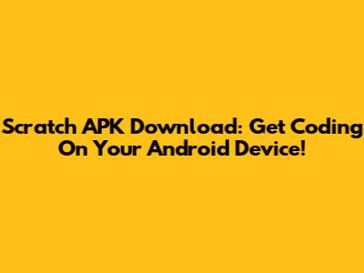 Scratch APK Download: Get Coding On Your Android Device!