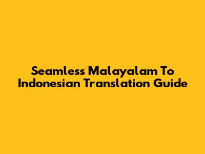 Seamless Malayalam To Indonesian Translation Guide