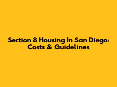 Section 8 Housing In San Diego: Costs & Guidelines