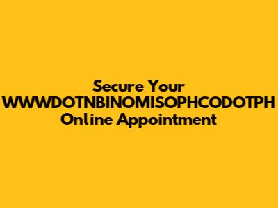 Secure Your WWWDOTNBINOMISOPHCODOTPH Online Appointment