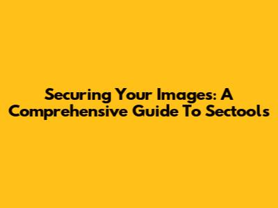 Securing Your Images: A Comprehensive Guide To Sectools