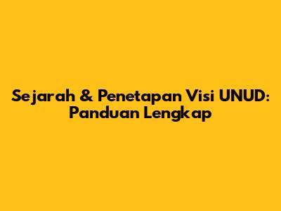 Sejarah & Penetapan Visi UNUD: Panduan Lengkap