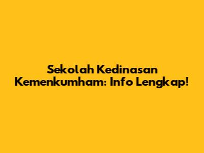 Sekolah Kedinasan Kemenkumham: Info Lengkap!