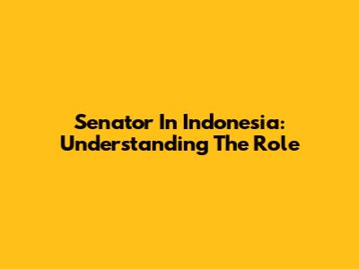 Senator In Indonesia: Understanding The Role