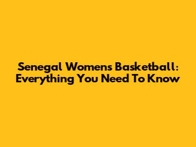Senegal Women's Basketball: Everything You Need To Know