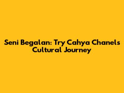 Seni Begalan: Try Cahya Chanel's Cultural Journey