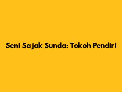 Seni Sajak Sunda: Tokoh Pendiri
