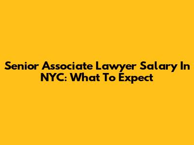 Senior Associate Lawyer Salary In NYC: What To Expect