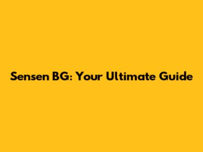 Sensen BG: Your Ultimate Guide